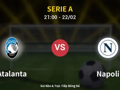 Soi Kèo Atalanta vs Napoli – 21:00 22/02 | Nhận Định, Dự Đoán Tỷ Số