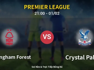 Soi Kèo Nottingham Forest vs Crystal Palace – 21:00 01/02 | Nhận Định, Dự Đoán Tỷ Số