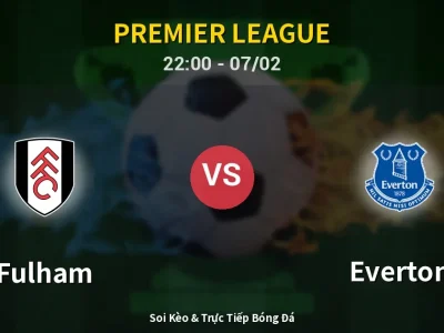 Soi Kèo Fulham vs Everton – 22:00 07/02 | Nhận Định, Dự Đoán Tỷ Số