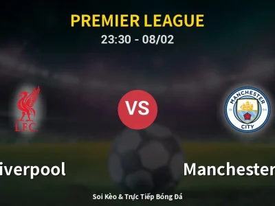 Soi Kèo Liverpool vs Manchester City – 23:30 08/02 | Nhận Định, Dự Đoán Tỷ Số