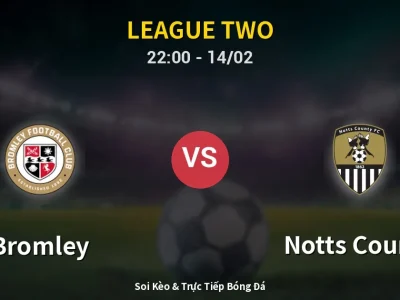 Soi Kèo Bromley vs Notts County – 22:00 14/02 | Nhận Định, Dự Đoán Tỷ Số