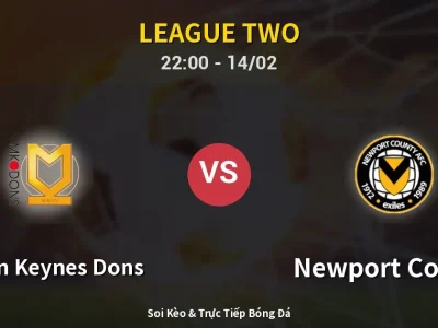 Soi Kèo Milton Keynes Dons vs Newport County – 22:00 14/02 | Nhận Định, Dự Đoán Tỷ Số