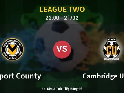 🔴 Trực Tiếp: Newport County 0-0 Cambridge United – Link Xem League Two (Full HD)
