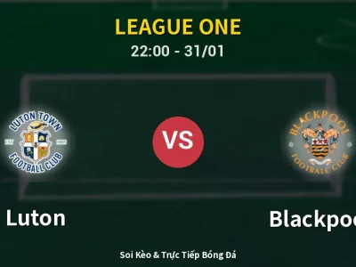 Soi Kèo Luton vs Blackpool – 22:00 31/01 | Nhận Định, Dự Đoán Tỷ Số