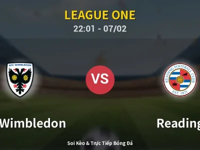 Soi Kèo AFC Wimbledon vs Reading – 22:01 07/02 | Nhận Định, Dự Đoán Tỷ Số