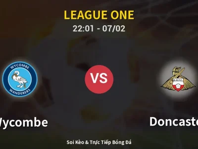 Soi Kèo Wycombe vs Doncaster – 22:01 07/02 | Nhận Định, Dự Đoán Tỷ Số
