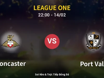 Soi Kèo Doncaster vs Port Vale – 22:00 14/02 | Nhận Định, Dự Đoán Tỷ Số