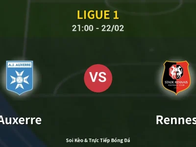 Soi Kèo Auxerre vs Rennes – 21:00 22/02 | Nhận Định, Dự Đoán Tỷ Số