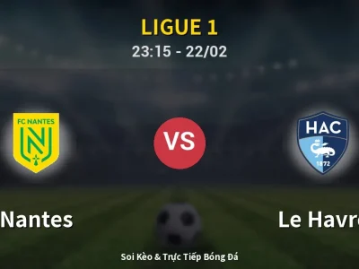 Soi Kèo Nantes vs Le Havre – 23:15 22/02 | Nhận Định, Dự Đoán Tỷ Số