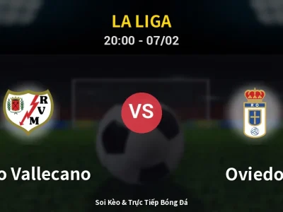 Soi Kèo Rayo Vallecano vs Oviedo – 20:00 07/02 | Nhận Định, Dự Đoán Tỷ Số