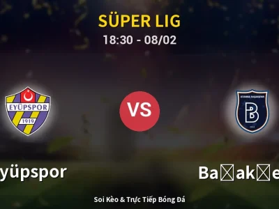 Kết Quả: Eyüpspor 1-2 Başakşehir – Highlight & Bàn Thắng | Süper Lig