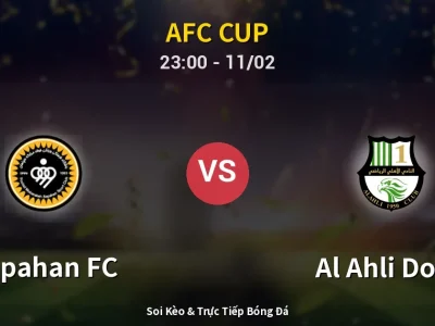 Soi Kèo Sepahan FC vs Al Ahli Doha – 23:00 11/02 | Nhận Định, Dự Đoán Tỷ Số