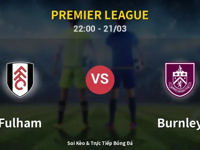 Soi Kèo Fulham vs Burnley – 22:00 21/03 | Nhận Định, Dự Đoán Tỷ Số