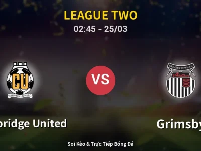 Soi Kèo Cambridge United vs Grimsby – 02:45 25/03 | Nhận Định, Dự Đoán Tỷ Số
