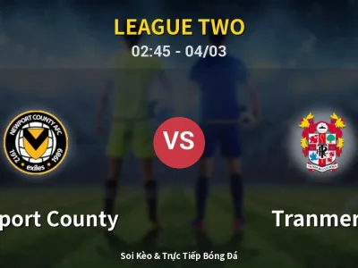 Kết Quả: Newport County 3-1 Tranmere – Highlight & Bàn Thắng | League Two
