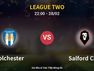 Soi Kèo Colchester vs Salford City – 22:00 28/02 | Nhận Định, Dự Đoán Tỷ Số
