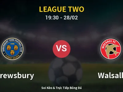 Soi Kèo Shrewsbury vs Walsall – 19:30 28/02 | Nhận Định, Dự Đoán Tỷ Số