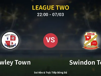 Soi Kèo Crawley Town vs Swindon Town – 22:00 07/03 | Nhận Định, Dự Đoán Tỷ Số
