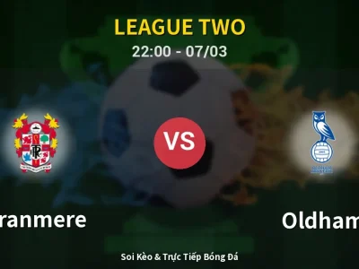 Soi Kèo Tranmere vs Oldham – 22:00 07/03 | Nhận Định, Dự Đoán Tỷ Số