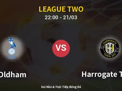 Soi Kèo Oldham vs Harrogate Town – 22:00 21/03 | Nhận Định, Dự Đoán Tỷ Số