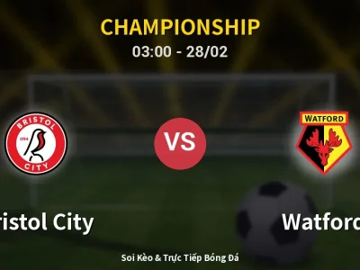 Kết Quả: Bristol City 1-2 Watford – Highlight & Bàn Thắng | Championship