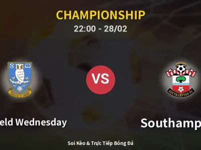Soi Kèo Sheffield Wednesday vs Southampton – 22:00 28/02 | Nhận Định, Dự Đoán Tỷ Số