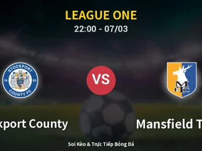 Soi Kèo Stockport County vs Mansfield Town – 22:00 07/03 | Nhận Định, Dự Đoán Tỷ Số
