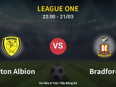 Soi Kèo Burton Albion vs Bradford – 22:00 21/03 | Nhận Định, Dự Đoán Tỷ Số