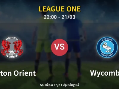 Soi Kèo Leyton Orient vs Wycombe – 22:00 21/03 | Nhận Định, Dự Đoán Tỷ Số