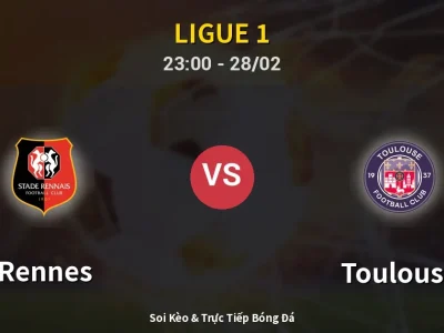 Soi Kèo Rennes vs Toulouse – 23:00 28/02 | Nhận Định, Dự Đoán Tỷ Số