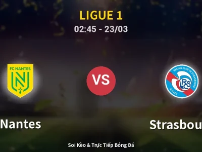 Kết Quả: Nantes 2-3 Strasbourg – Highlight & Bàn Thắng | Ligue 1