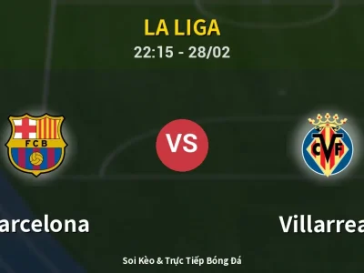Soi Kèo Barcelona vs Villarreal – 22:15 28/02 | Nhận Định, Dự Đoán Tỷ Số