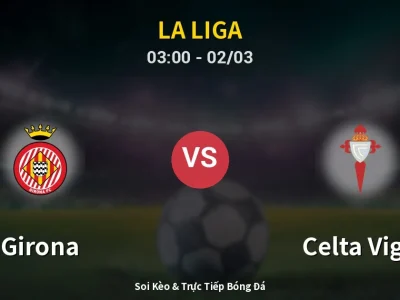 Kết Quả: Girona 1-2 Celta Vigo – Highlight & Bàn Thắng | La Liga