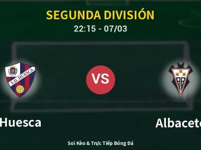 Soi Kèo Huesca vs Albacete – 22:15 07/03 | Nhận Định, Dự Đoán Tỷ Số