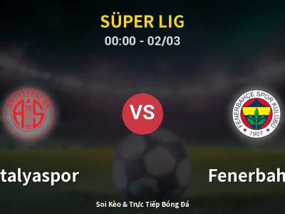Kết Quả: Antalyaspor 2-2 Fenerbahçe – Highlight & Bàn Thắng | Süper Lig
