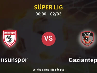 Kết Quả: Samsunspor 0-0 Gaziantep FK – Highlight & Bàn Thắng | Süper Lig