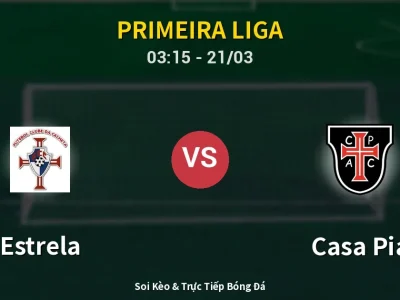 Kết Quả: Estrela 4-0 Casa Pia – Highlight & Bàn Thắng | Primeira Liga