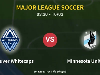 Kết Quả: Vancouver Whitecaps 6-0 Minnesota United FC – Highlight & Bàn Thắng | Major League Soccer