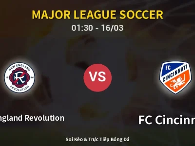 Kết Quả: New England Revolution 6-1 FC Cincinnati – Highlight & Bàn Thắng | Major League Soccer
