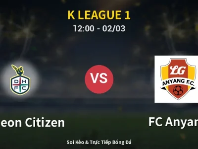 🔴 Trực Tiếp: Daejeon Citizen 0-0 FC Anyang – Link Xem K League 1 (Full HD)
