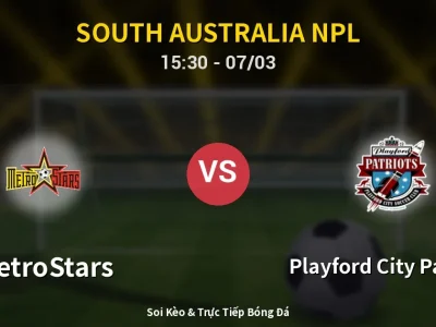Soi Kèo MetroStars vs Playford City Patriots – 15:30 07/03 | Nhận Định, Dự Đoán Tỷ Số