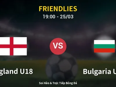 Soi Kèo England U18 vs Bulgaria U18 – 19:00 25/03 | Nhận Định, Dự Đoán Tỷ Số