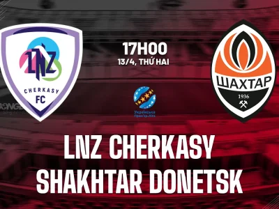 LNZ Cherkasy vs Shakhtar Donetsk: Cuộc đụng độ đỉnh cao, ‘siêu hiện tượng’ có hạ gục đại gia?