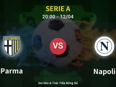 Soi Kèo Parma vs Napoli – 20:00 12/04 | Nhận Định, Dự Đoán Tỷ Số