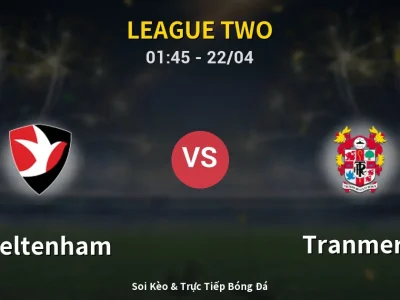 Soi Kèo Cheltenham vs Tranmere – 01:45 22/04 | Nhận Định, Dự Đoán Tỷ Số