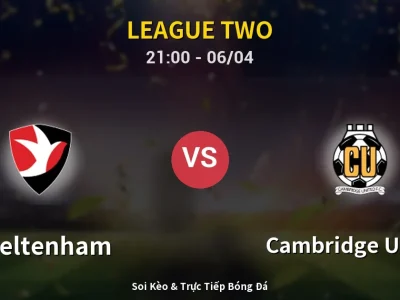 Soi Kèo Cheltenham vs Cambridge United – 21:00 06/04 | Nhận Định, Dự Đoán Tỷ Số