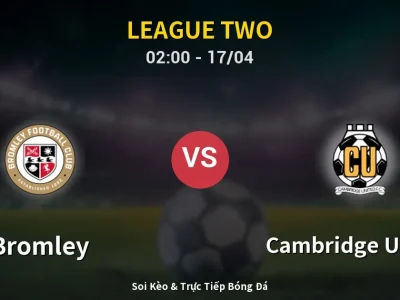 Kết Quả: Bromley 0-0 Cambridge United – Highlight & Bàn Thắng | League Two