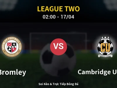 Kết Quả: Bromley 0-0 Cambridge United – Highlight & Bàn Thắng | League Two