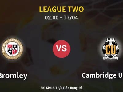 Kết Quả: Bromley 0-0 Cambridge United – Highlight & Bàn Thắng | League Two