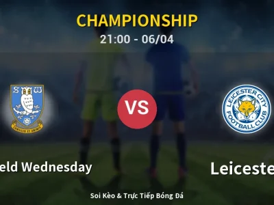 Soi Kèo Sheffield Wednesday vs Leicester – 21:00 06/04 | Nhận Định, Dự Đoán Tỷ Số